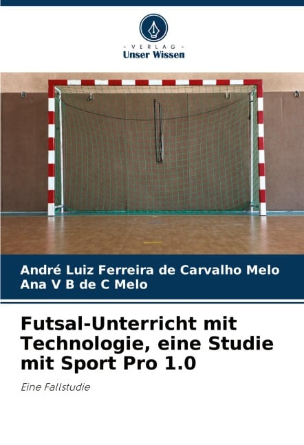Futsal-Unterricht mit Technologie, eine Studie mit Sport Pro 1.0 - André Luiz Ferreira de Carvalho Melo, Ana V B de C Melo