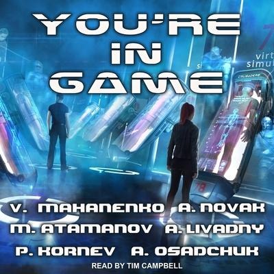 You're in Game!: Litrpg Stories from Bestselling Authors - Vasily Mahanenko, Andrew Novak, Alexey Osadchuk