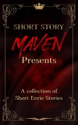 Cover-Bild zum Titel 'Short Story Maven Presents a Collection of Short Eerie Stories' von 'Roe Braddy, Short Story Maven'