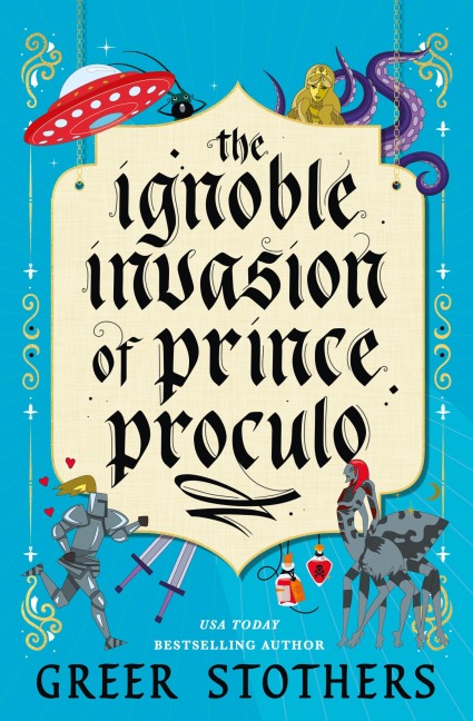 The Ignoble Invasion of Prince Proculo - Greer Stothers