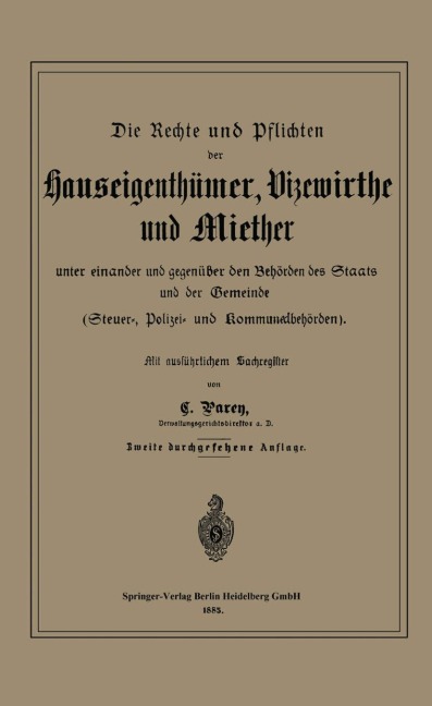 Die Rechte und Pflichten der Hauseigenthümer, Vizewirthe und Miether unter einander und gegenüber den Behörden des Staats und der Gemeinde - C. Parey
