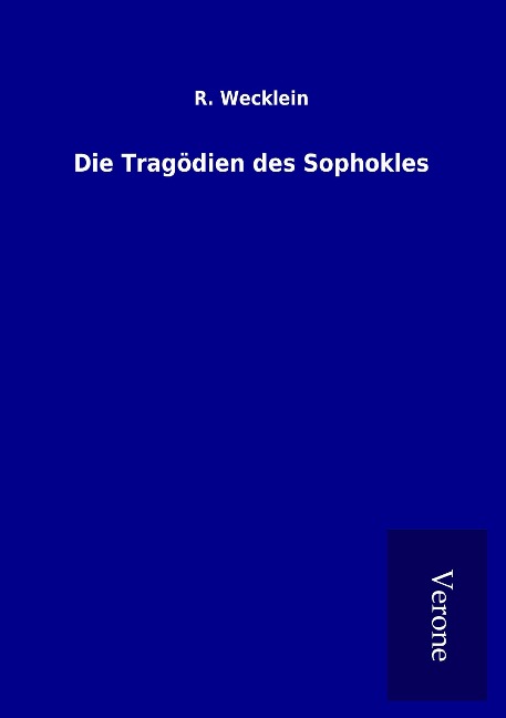 Die Tragödien des Sophokles - R. Wecklein