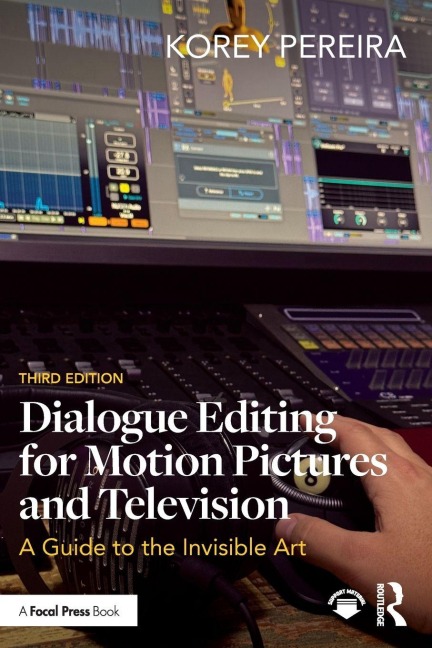 Dialogue Editing for Motion Pictures and Television - Korey Pereira