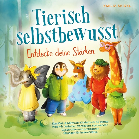 Tierisch selbstbewusst - Entdecke deine Sta¿rken - Emilia Seidel