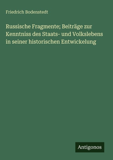 Russische Fragmente; Beiträge zur Kenntniss des Staats- und Volkslebens in seiner historischen Entwickelung - Friedrich Bodenstedt