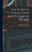 Cover-Bild zum Titel 'The Story of Steen's Syrup and Its Famous Recipes' von ''