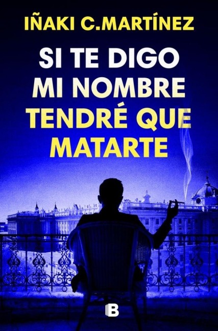 Si Te Digo Mi Nombre Tendré Que Matarte / If I Tell You My Name, I'll Have to Kill You - Iñaki C Martínez