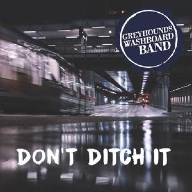 Don't Ditch It - Greyhound's Washboard Band