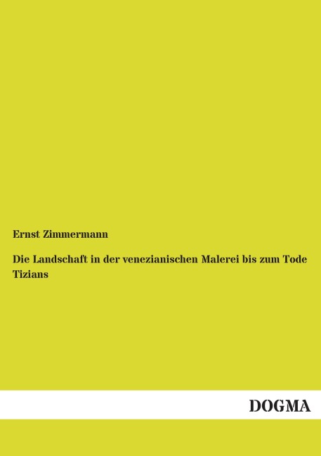 Die Landschaft in der venezianischen Malerei bis zum Tode Tizians - Ernst Zimmermann