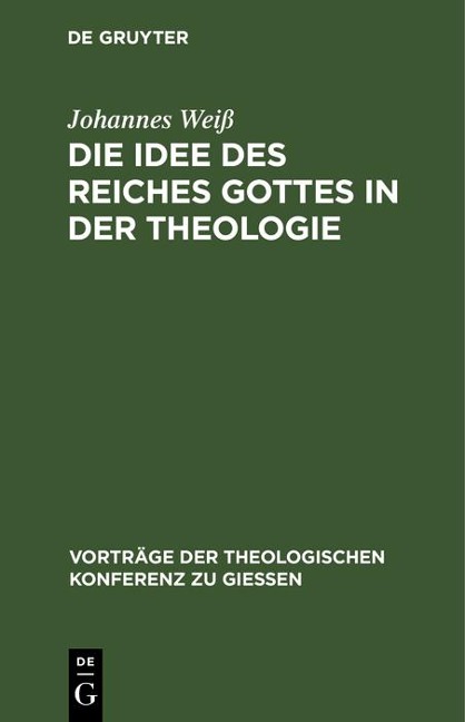 Die Idee des Reiches Gottes in der Theologie - Johannes Weiß