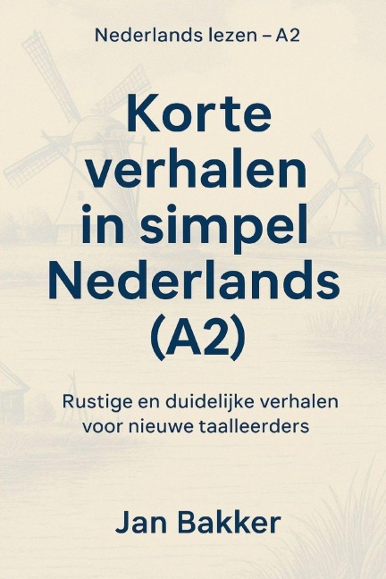 Korte verhalen in simpel Nederlands (A2) - Jan Bakker