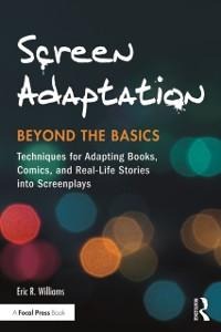 Screen Adaptation: Beyond the Basics - Eric R. Williams