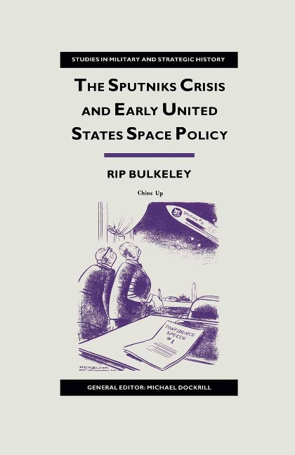 The Sputniks Crisis and Early United States Space Policy - Rip Bulkeley
