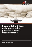 Cover-Bild zum Titel 'Il ruolo della Chiesa nella pace, nella giustizia e nella riconciliazione' von 'Saul Omulama'