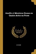Amélie et Montrose Drame en Quatre Actes en Prose - M. Faure