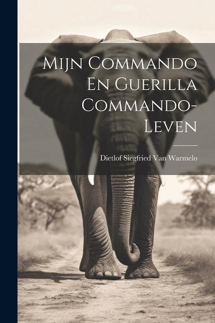 Mijn Commando En Guerilla Commando-Leven - Dietlof Siegfried van Warmelo
