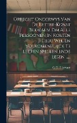 Oprecht Onderwys Van De Letter-konst Bekwaem Om Alle Persoonen In Korten Tijdt Wel En Volkomentlijck Te Leeren Spellen Ende Lesen ...... - C. D. Niervaert