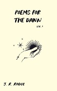 Cover-Bild zum Titel 'Poems For The Dawn: Vol 1 (Letters for the Universe)' von 'J. R. Rogue'