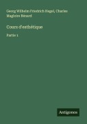 Cover-Bild zum Titel 'Cours d'esthétique' von 'Georg Wilhelm Friedrich Hegel, Charles Magloire Bénard'