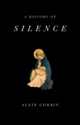 Cover-Bild zum Titel 'A History of Silence' von 'Alain Corbin'