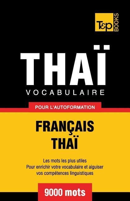 Vocabulaire Français-Thaï pour l'autoformation - 9000 mots - Andrey Taranov