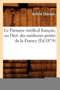 Cover-Bild zum Titel 'Le Parnasse Médical Français, Ou Dict. Des Médecins Poètes de la France (Éd.1874)' von 'Chereau A'