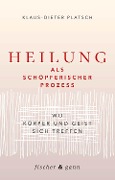 Cover-Bild zum Titel 'Heilung als schöpferischer Prozess' von 'Klaus-Dieter Platsch'