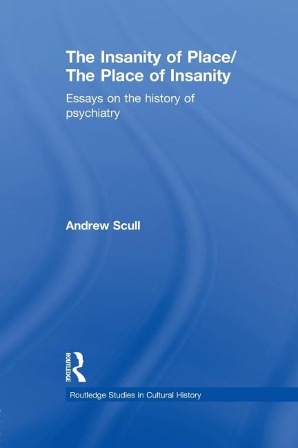 The Insanity of Place / The Place of Insanity - Andrew Scull