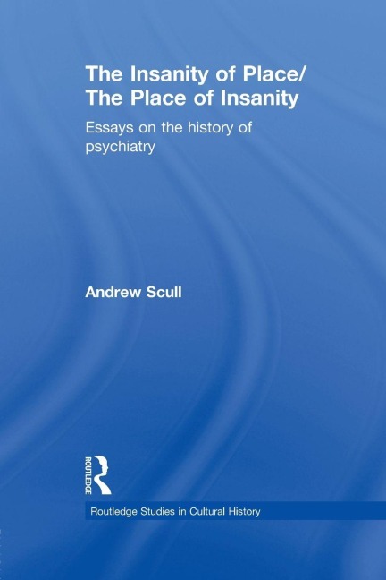 The Insanity of Place / The Place of Insanity - Andrew Scull