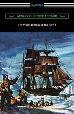 The Worst Journey in the World - Apsley Cherry-Garrard