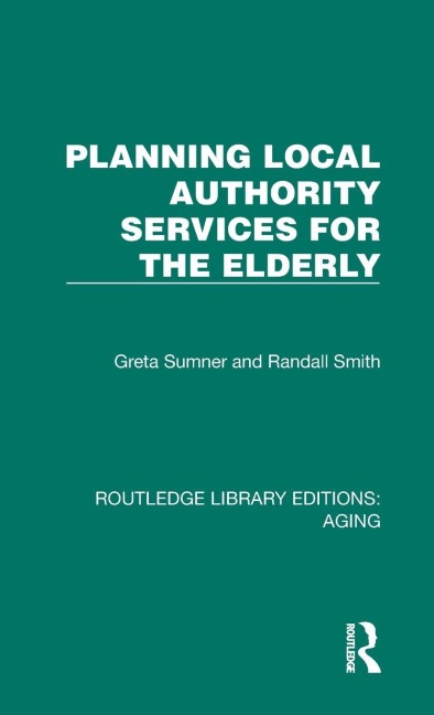 Planning Local Authority Services for the Elderly - Greta Sumner, Randall Smith