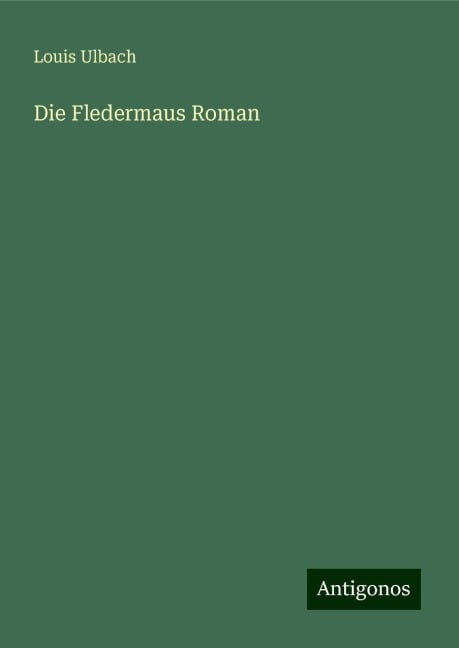 Die Fledermaus Roman - Louis Ulbach