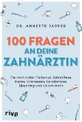 100 Fragen an deine Zahnärztin - Annette Jasper