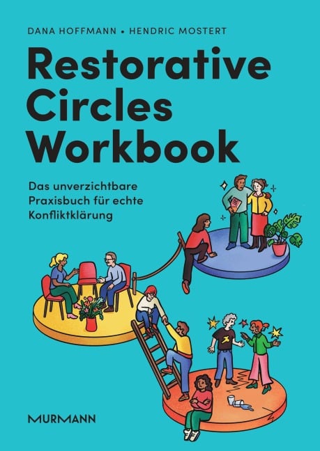 Restorative Circles Workbook. Das unverzichtbare Praxisbuch für echte Konfliktklärung. - Dana Hoffmann, Hendric Mostert
