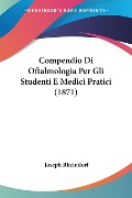 Compendio Di Oftalmologia Per Gli Studenti E Medici Pratici (1871) - Joseph Rheindorf
