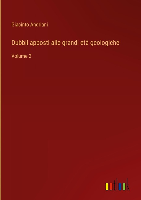 Dubbii apposti alle grandi età geologiche - Giacinto Andriani
