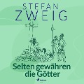 Selten gewähren die Götter - Stefan Zweig