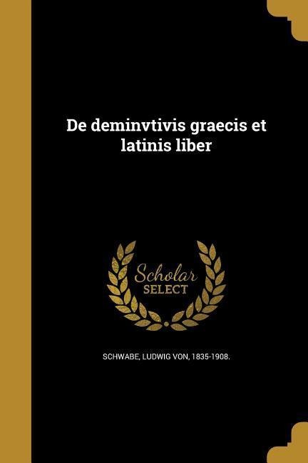 De deminvtivis graecis et latinis liber - 