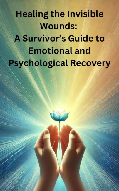 Healing the Invisible Wounds: A Survivors Guide to Emotional and Psychological Recovery - Tanya McKelvie