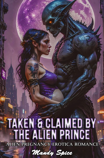 Taken & Claimed By The Alien Prince: Alien Pregnancy Erotica Romance (My Alien Mate Erotic Romance, #1) - Mandy Spice