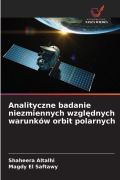 Cover-Bild zum Titel 'Analityczne badanie niezmiennych wzgl¿dnych warunków orbit polarnych' von 'Shaheera Altalhi, Magdy El Saftawy'