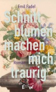 Cover-Bild zum Titel 'Schnittblumen machen mich traurig' von 'Emil Fadel'