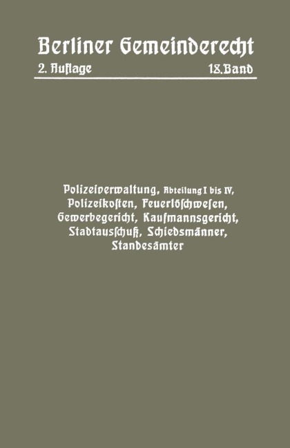 Polizeiverwaltung, Abteilung I-IV, Polizeikosten, Feuerlöschwesen, Gewerbegericht, Kaufmannsgericht, Stadtausschuß, Schiedsmänner, Standesämter - Magistra Magistrat