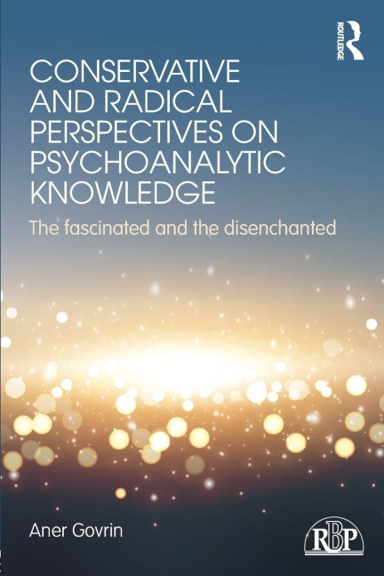 Conservative and Radical Perspectives on Psychoanalytic Knowledge - Aner Govrin