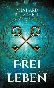 Cover-Bild zum Titel 'Frei leben' von 'Reinhard Butschell'