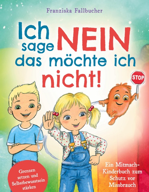 Ich sage Nein - Das möchte ich nicht! Ein Mitmach-Kinderbuch zum Schutz vor Missbrauch: Grenzen setzen und Selbstbewusstsein stärken - Franziska Fallbucher