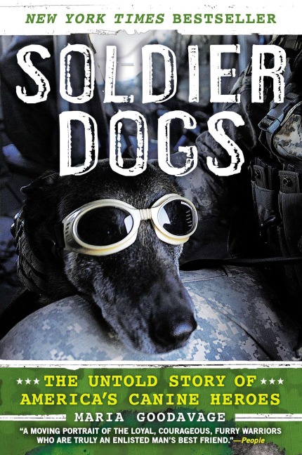Soldier Dogs: The Untold Story of America's Canine Heroes - Maria Goodavage