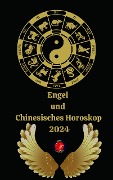 Engel und Chinesisches Horoskop 2024 - Alina A Rubi, Angeline Rubi