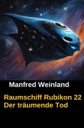 Cover-Bild zum Titel 'Raumschiff Rubikon 22 Der träumende Tod' von 'Manfred Weinland'