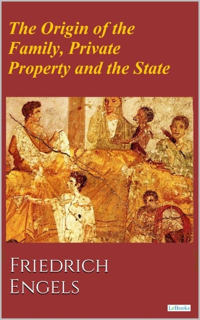 The Origin of the Family, Private Property and the State - Friedrich Engels